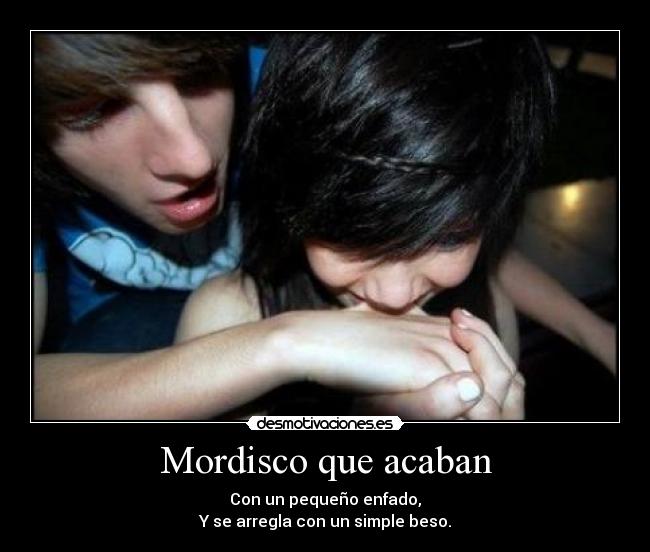 Mordisco que acaban - Con un pequeño enfado,
Y se arregla con un simple beso.