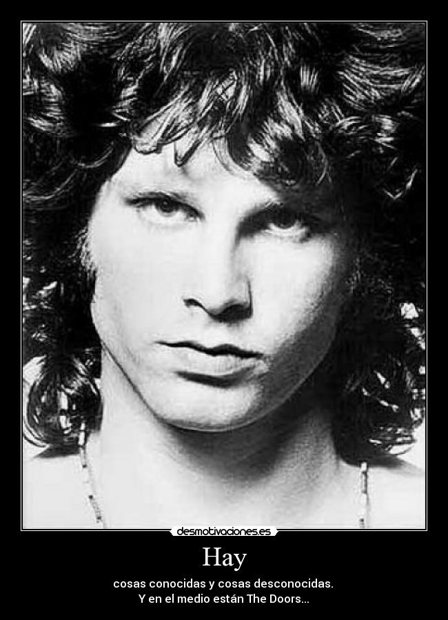 Hay - cosas conocidas y cosas desconocidas.
Y en el medio están The Doors...