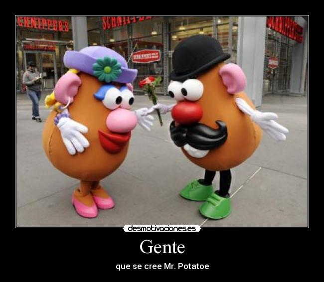 Gente - que se cree Mr. Potatoe