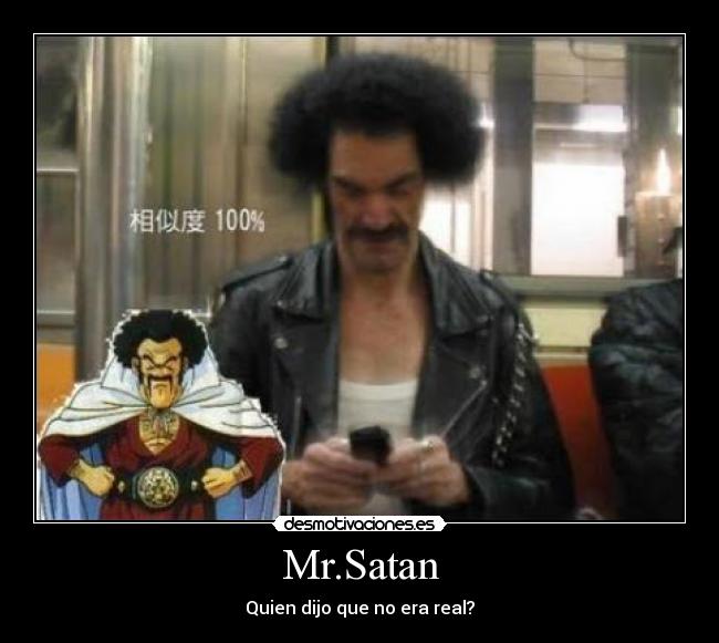 Mr.Satan - Quien dijo que no era real?