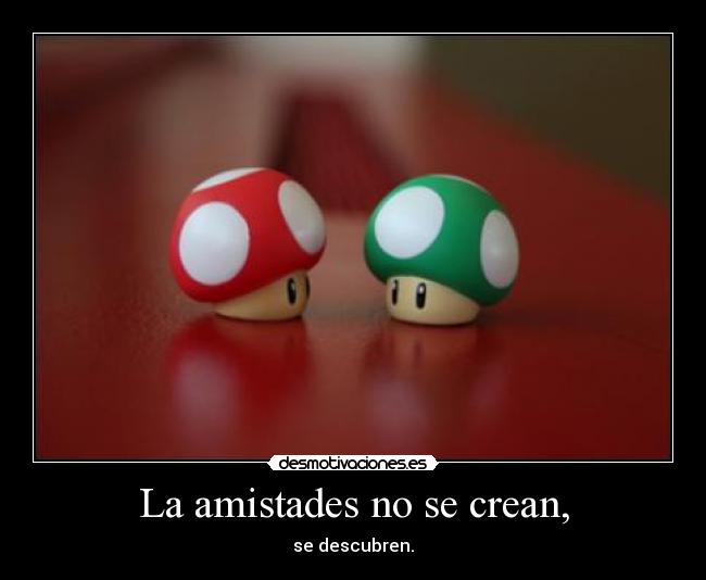 carteles las amistades crean descubren amigos amistad desmotivaciones