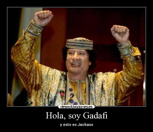 Hola, soy Gadafi - y esto es Jackass