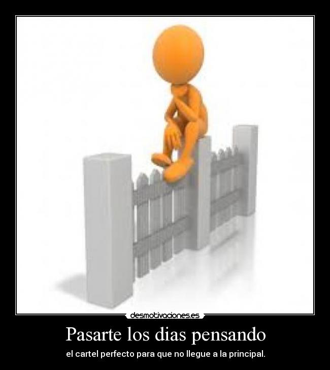 Pasarte los dias pensando - 