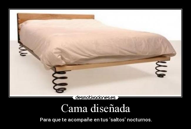 Cama diseñada - Para que te acompañe en tus saltos nocturnos.