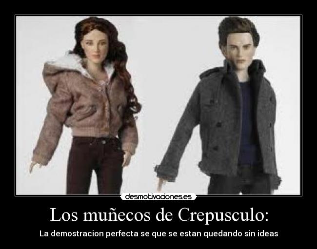 Los muñecos de Crepusculo: -