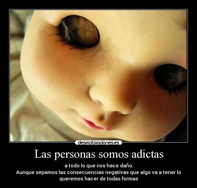 Las personas somos adictas -