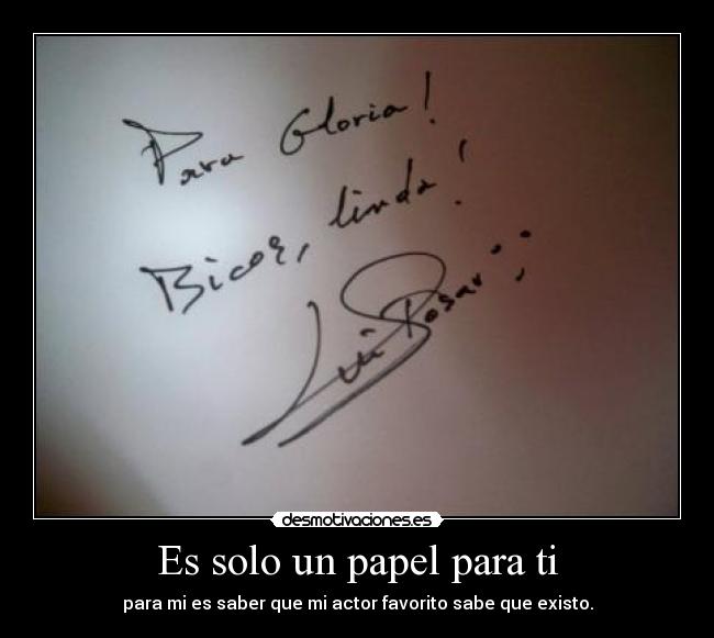 Es solo un papel para ti - para mi es saber que mi actor favorito sabe que existo.