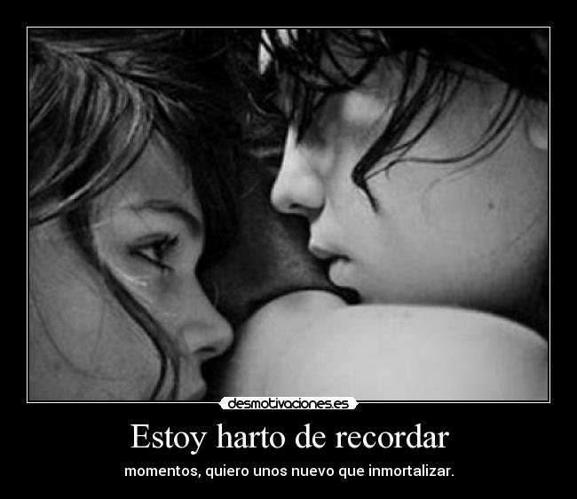 Estoy harto de recordar - 