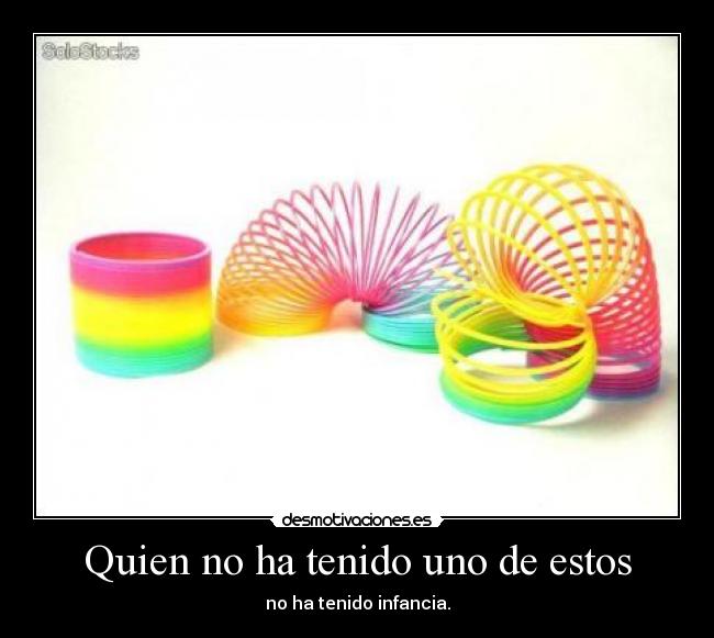 Quien no ha tenido uno de estos - no ha tenido infancia.