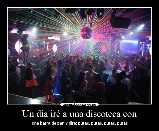 Un día iré a una discoteca con - 