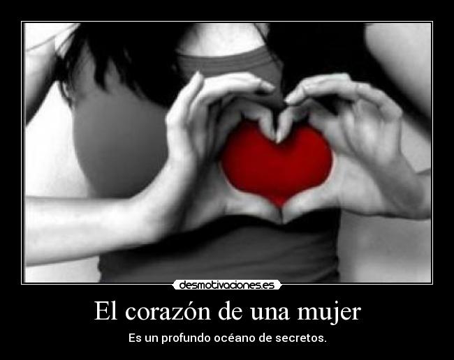 El corazón de una mujer - Es un profundo océano de secretos.