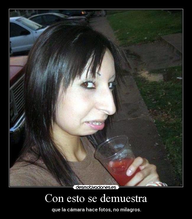 Con esto se demuestra - que la cámara hace fotos, no milagros.