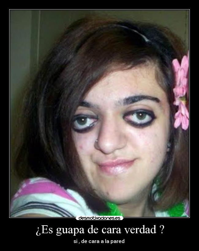 ¿Es guapa de cara verdad ? - 