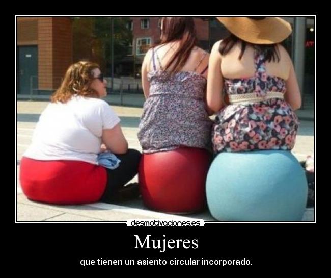 Mujeres - que tienen un asiento circular incorporado.