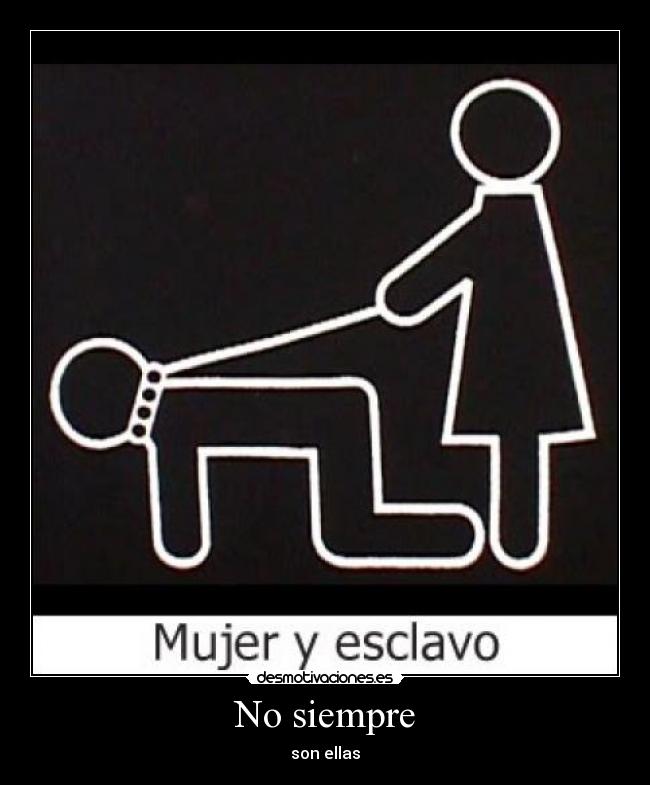 No siempre - son ellas