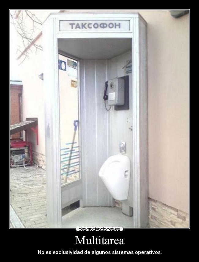 Multitarea - No es exclusividad de algunos sistemas operativos.