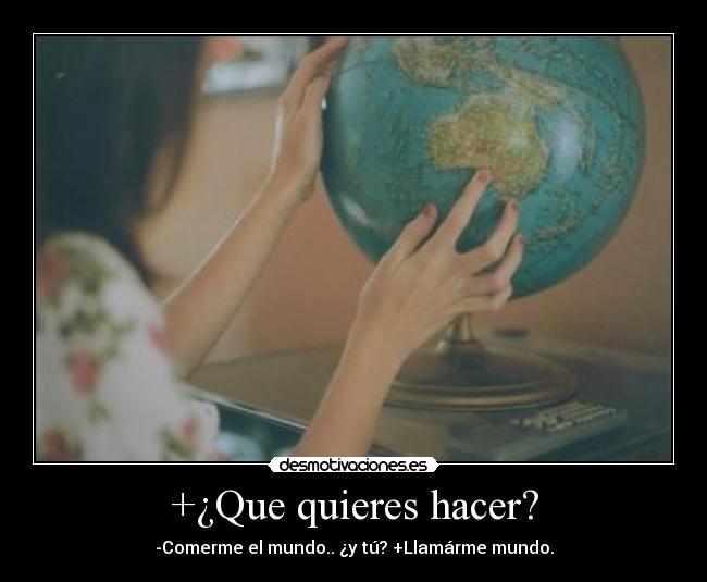 +¿Que quieres hacer? -