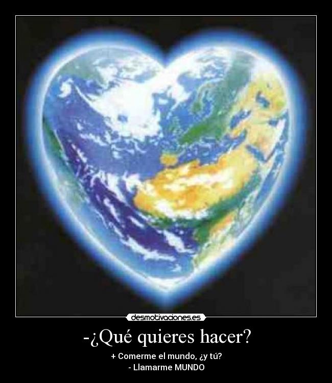 -¿Qué quieres hacer? -