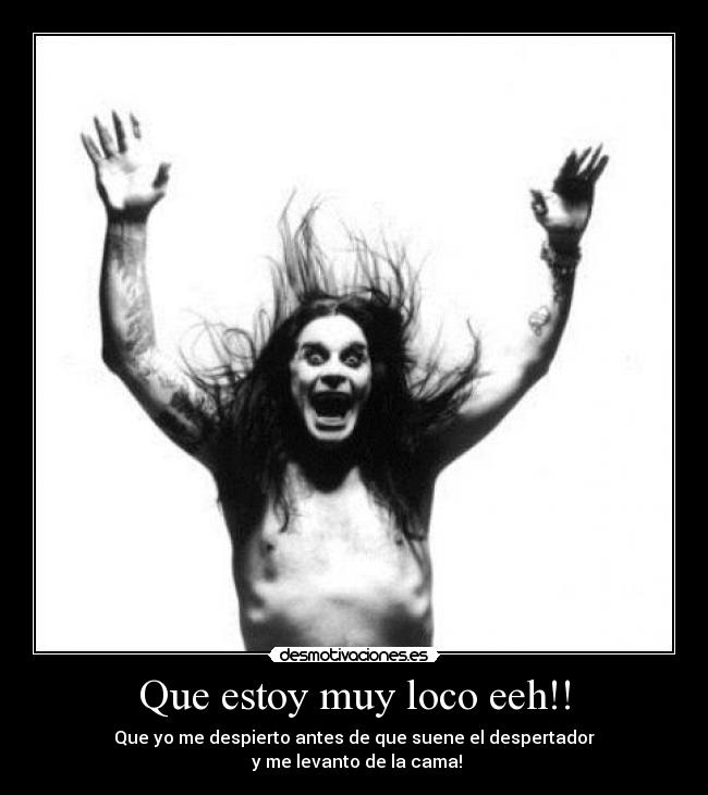 Que estoy muy loco eeh!! -