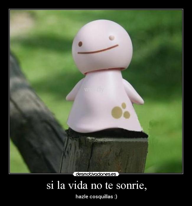 si la vida no te sonrie, - 