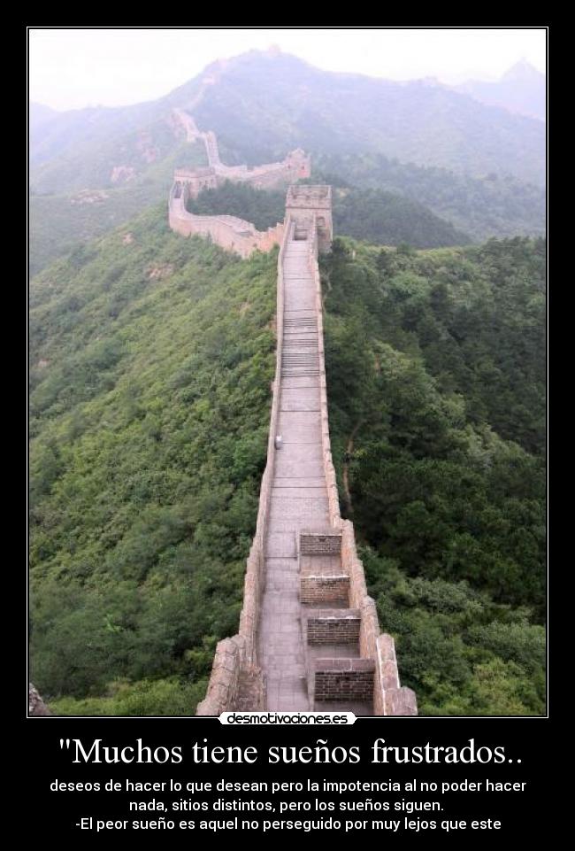 Muchos tiene sueños frustrados.. -