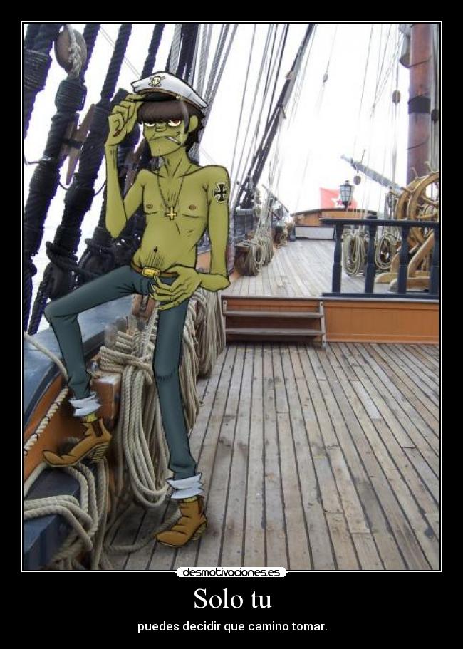 Solo tu - puedes decidir que camino tomar.