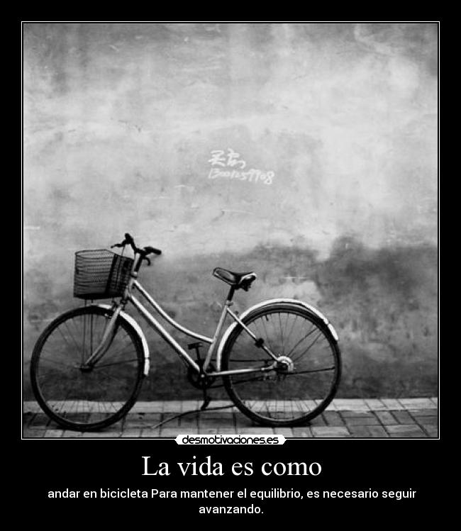 La vida es como - andar en bicicleta Para mantener el equilibrio, es necesario seguir avanzando.