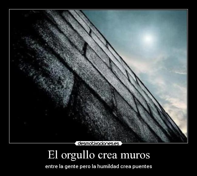 El orgullo crea muros -