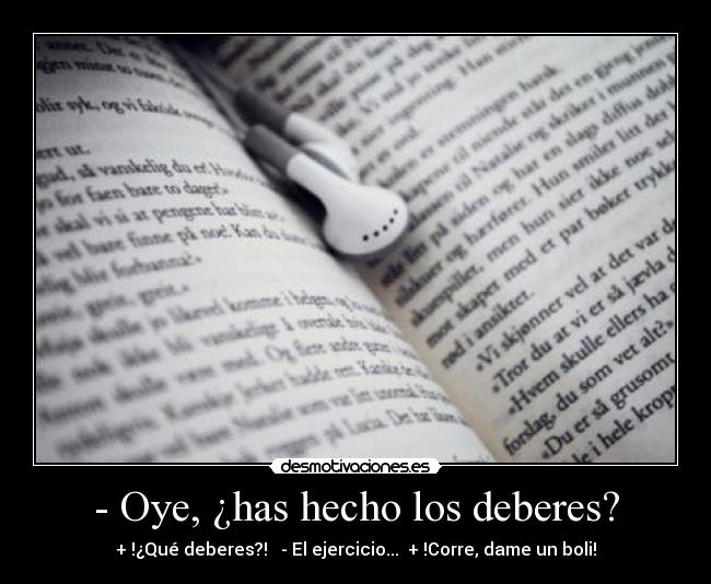 - Oye, ¿has hecho los deberes? -