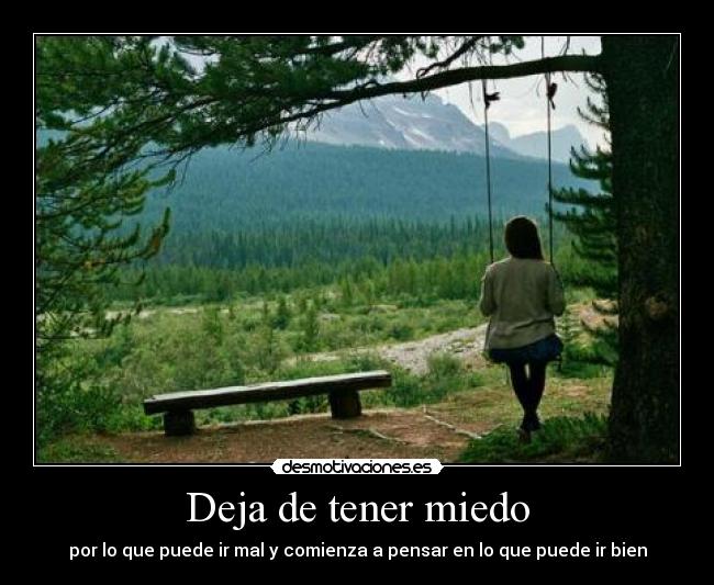 Deja de tener miedo - por lo que puede ir mal y comienza a pensar en lo que puede ir bien