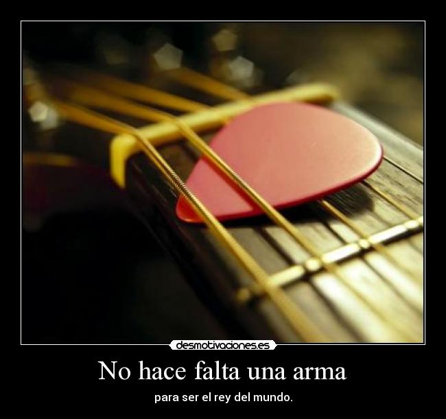 No hace falta una arma - para ser el rey del mundo.