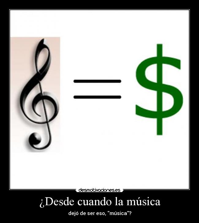 ¿Desde cuando la música - dejó de ser eso, música?