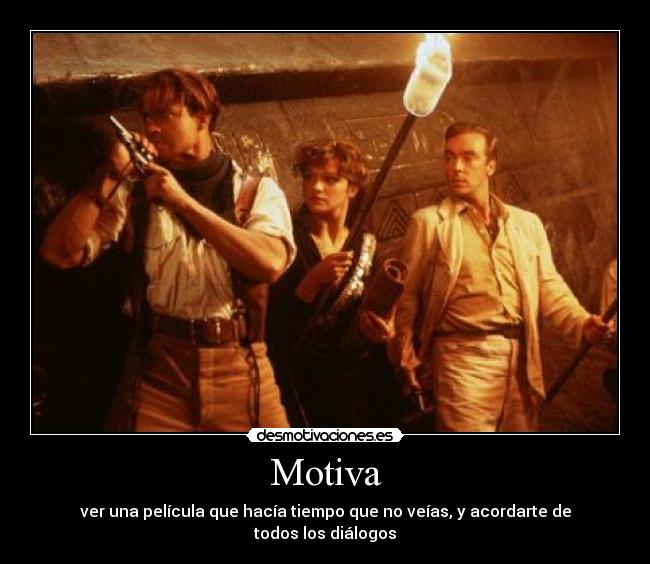 Motiva - ver una película que hacía tiempo que no veías, y acordarte de todos los diálogos