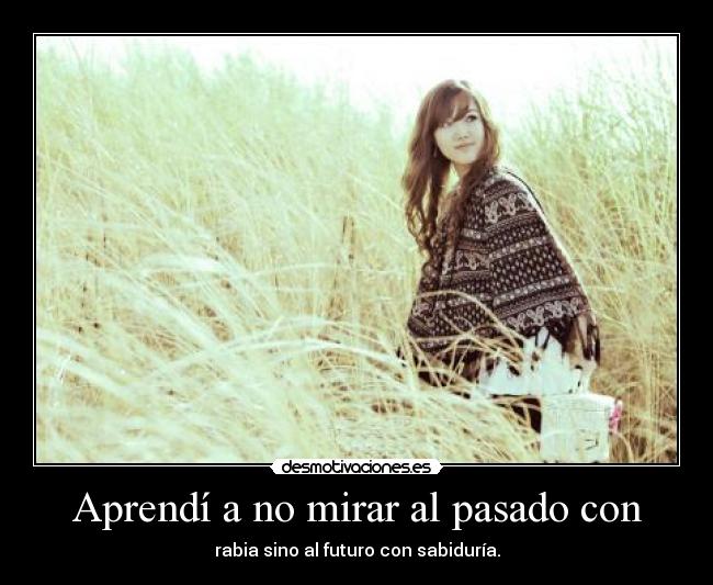 Aprendí a no mirar al pasado con - 