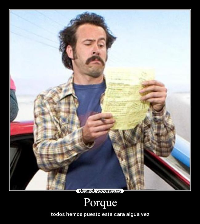 Porque - todos hemos puesto esta cara algua vez