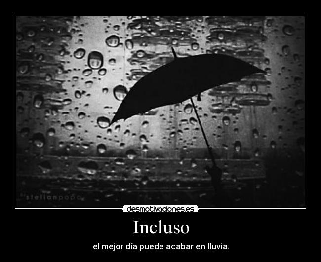 Incluso - el mejor día puede acabar en lluvia.