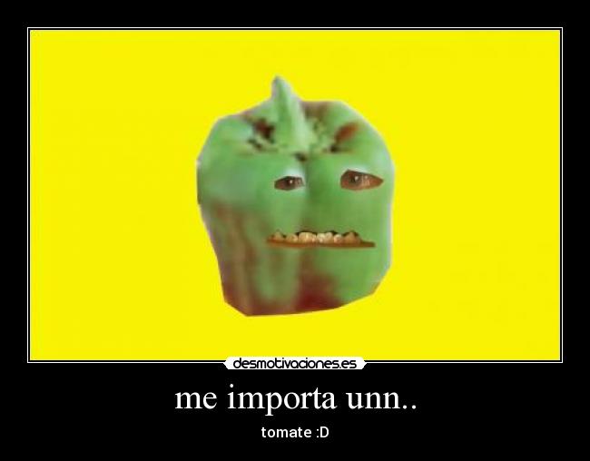 me importa unn.. - tomate :D
