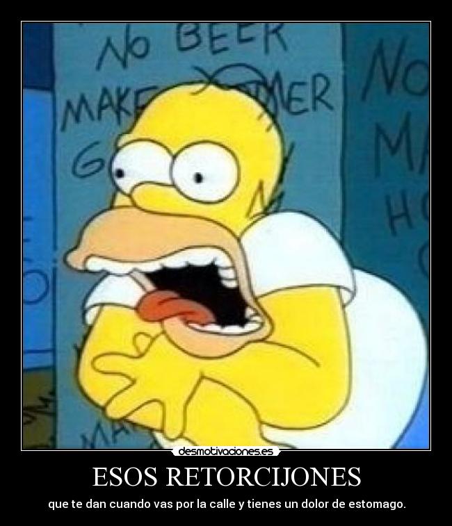 ESOS RETORCIJONES - que te dan cuando vas por la calle y tienes un dolor de estomago.