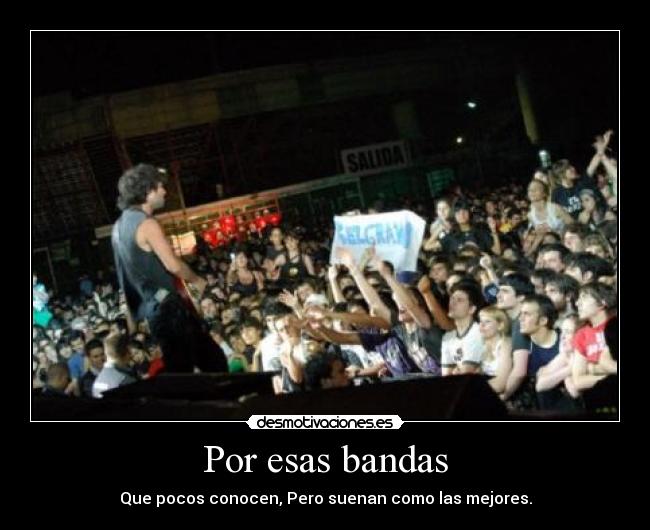 Por esas bandas - Que pocos conocen, Pero suenan como las mejores.