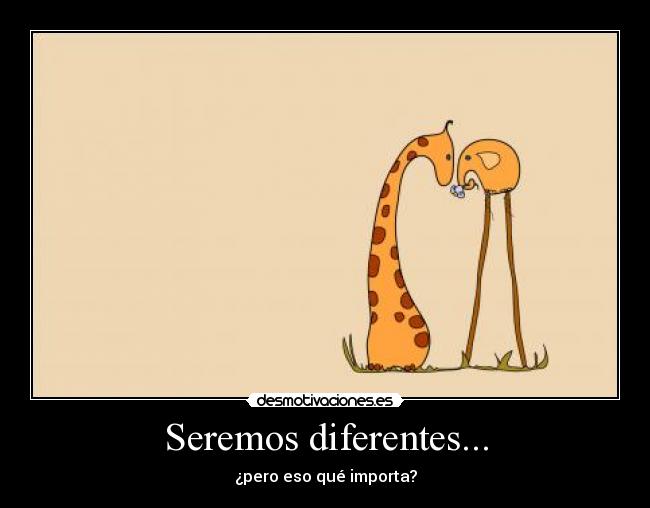 Seremos diferentes... -