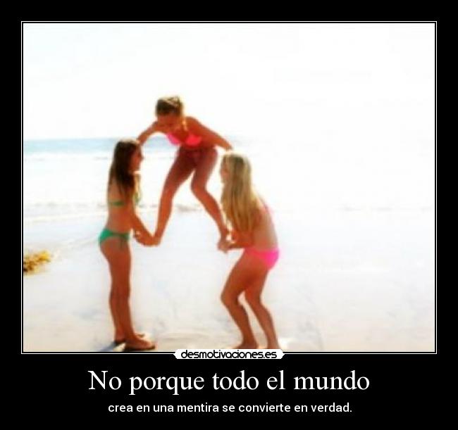 No porque todo el mundo -
