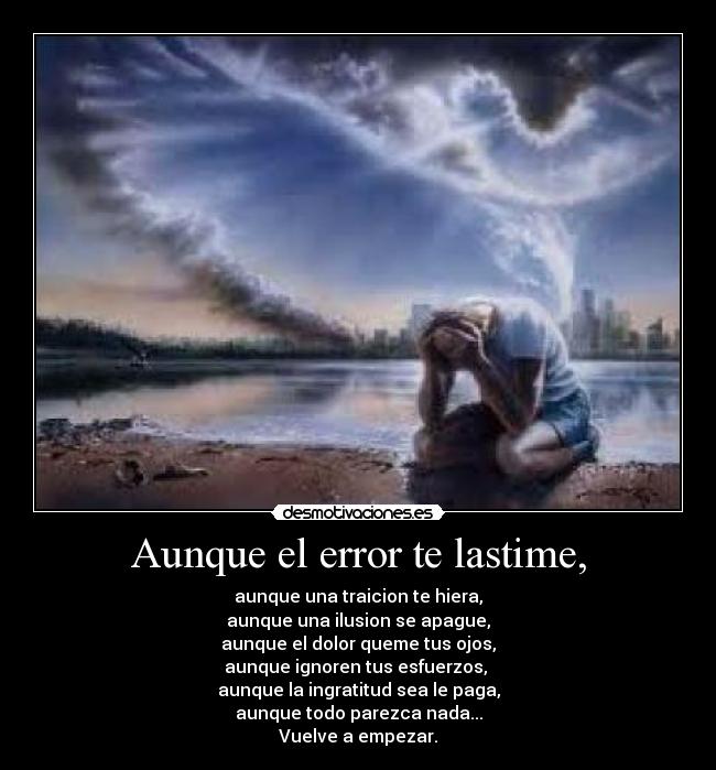 Aunque el error te lastime, -