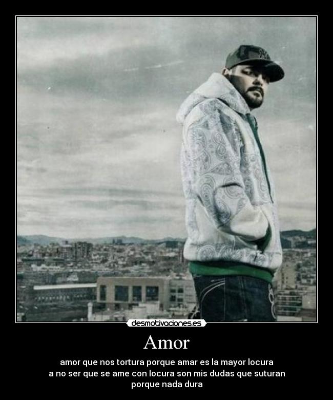 Amor - amor que nos tortura porque amar es la mayor locura
a no ser que se ame con locura son mis dudas que suturan
porque nada dura