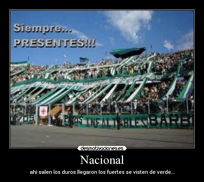 Nacional - ahi salen los duros llegaron los fuertes se visten de verde...