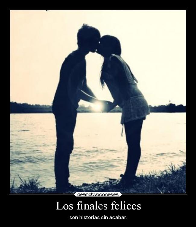 Los finales felices - son historias sin acabar.