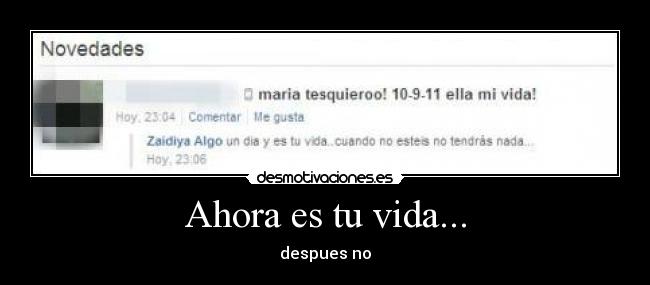 Ahora es tu vida... -