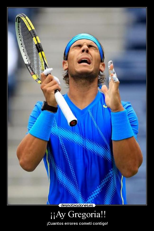 ¡¡Ay Gregoria!! - ¡Cuantos errores cometí contigo!