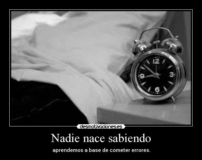 Nadie nace sabiendo -