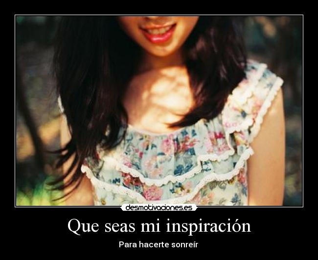Que seas mi inspiración - Para hacerte sonreír 