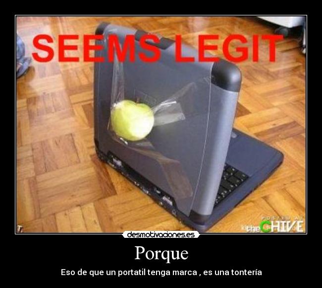 Porque - Eso de que un portatil tenga marca , es una tontería